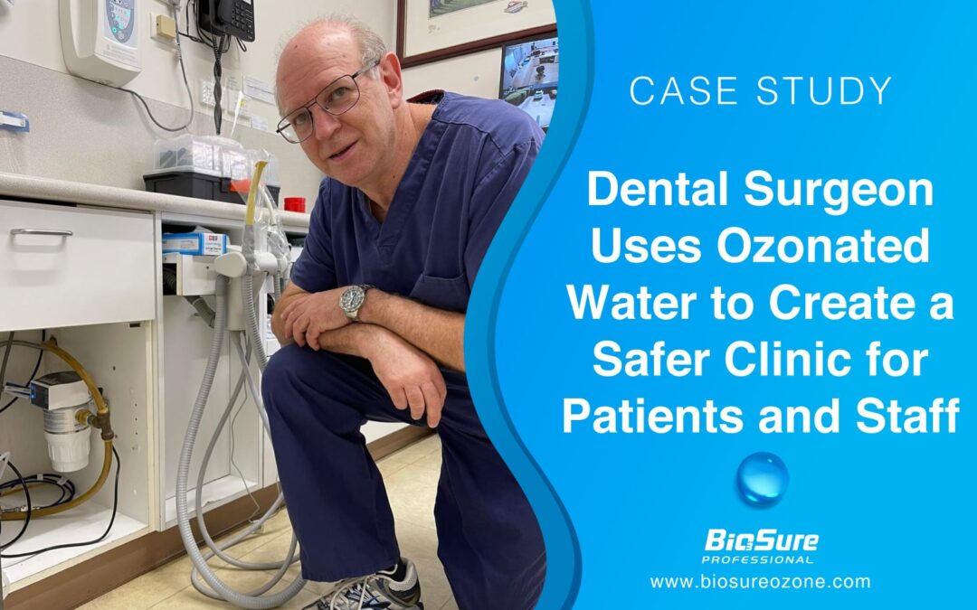 Dental Surgeon Creates a Safer Clinic for Patients with Ozonated Water