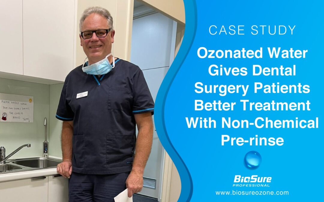 Ozonated Water Gives Dental Surgery Patients Better Treatment with a Non-Chemical Pre-Rinse