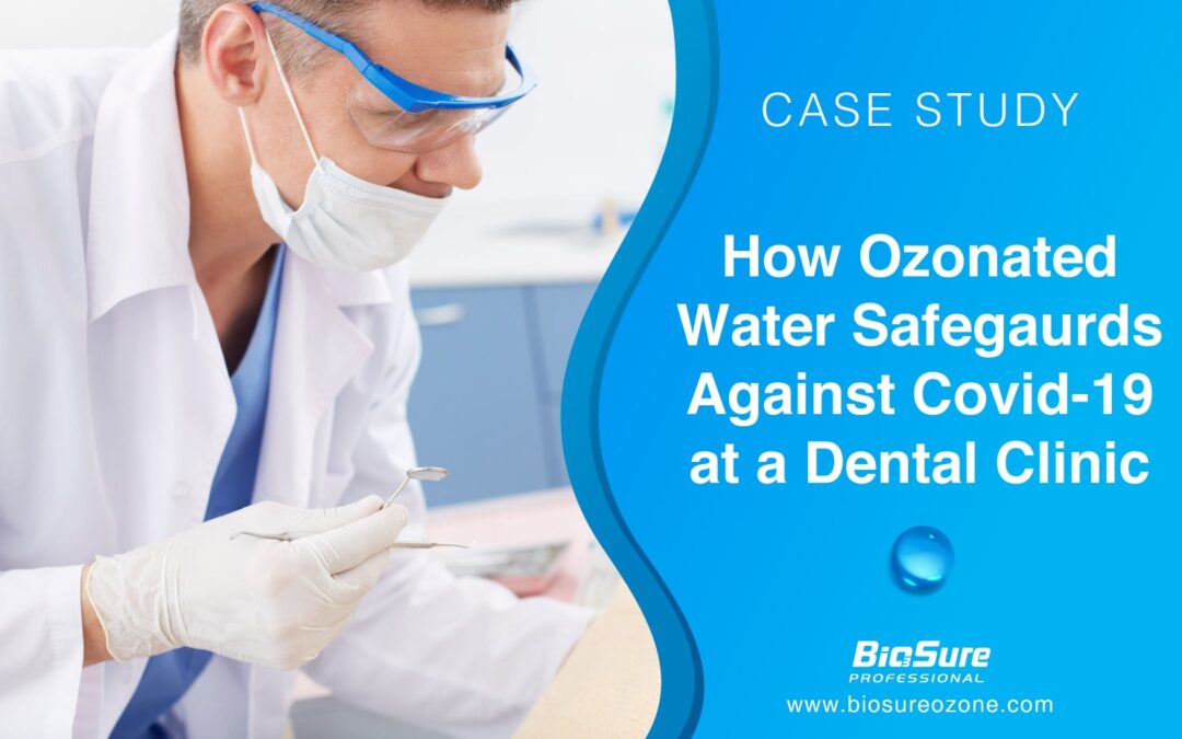 Ozonated Water Cuts Disinfection Costs and Helps Safeguard a Dental Clinic Against Covid-19